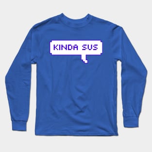 kind of suspicious my good sir Long Sleeve T-Shirt